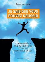 Download this eBook Je sais que vous pouvez réussir - Comment bâtir une authentique et solide confiance en soi