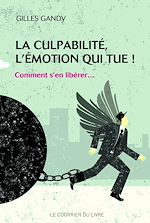 Télécharger le livre :  La culpabilité, l'émotion qui tue ! : Comment s'en libérer...