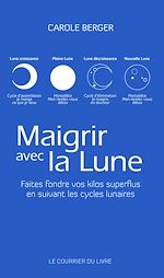 Télécharger le livre :  Maigrir avec la lune - Faites fondre vos kilos superflus en suivant les cycles lunaires de Carole Be