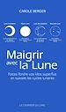 Télécharger le livre :  Maigrir avec la lune - Faites fondre vos kilos superflus en suivant les cycles lunaires de Carole Be