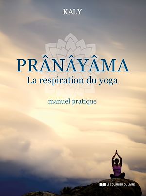 PRANAYAMA, LA RESPIRATION DU YOGA
