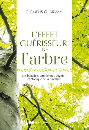 Téléchargez le livre :  L'effet guérisseur de l'arbre - Les bénéfices émotionnel, cognitif et physique de la biophilie