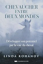 Download this eBook Chevaucher entre deux mondes - Développer son potentiel par la voie du cheval