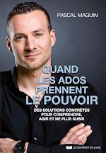 Download this eBook Quand les ados prennent le pouvoir - Des solutions concrètes pour comprendre, agir et ne plus subir