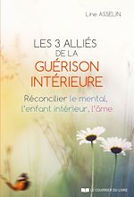 Télécharger le livre :  Les 3 alliés de la guérison intérieure - Réconcilier le mental, l'enfant intérieur, l'âme