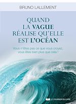 Download this eBook Quand la vague réalise qu'elle est l'océan - Vous n'êtes pas ce que vous croyez, vous êtes bien plus