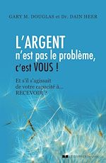 Download this eBook L'argent n'est pas le problème, c'est vous ! - Et s'il s'agissait de votre capacité à... RECEVOIR ?
