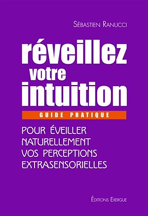 Téléchargez le livre :  Réveillez votre intuition - Guide pratique pour éveiller naturellement vos perceptions extrasensorie