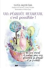 Download this eBook Un périnée heureux, c'est possible ! - Un livre concret et pratique pour vivre pleinement sa féminit