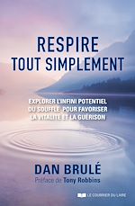 Download this eBook Respire, tout simplement - Explorer l'infini potentiel du souffle pour favoriser la vitalité et la g
