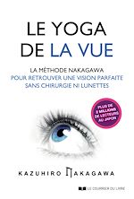 Download this eBook Le yoga de la vue - La méthode Nakagawa pour retrouver une vision parfaite sans chirurgie ni lunette