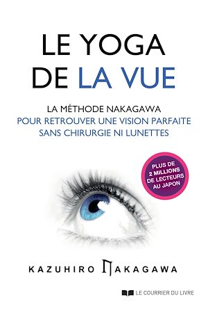 Téléchargez le livre :  Le yoga de la vue - La méthode Nakagawa pour retrouver une vision parfaite sans chirurgie ni lunette