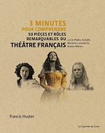 Télécharger le livre :  3 minutes pour comprendre 50 pièces et rôles remarquables du théâtre français