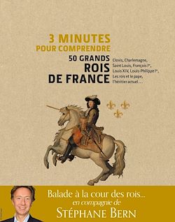 Télécharger le livre :  3 minutes pour comprendre 50 grands rois de France