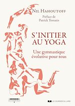 Télécharger le livre :  S'initier au yoga - Une gymnastique évolutive pour tous