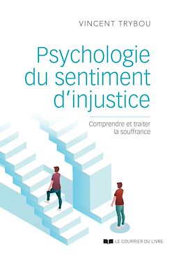 Télécharger le livre :  Psychologie du sentiment d'injustice - Comprendre et traiter la souffrance