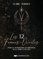 Download this eBook Les 12 Femmes-Oracles - pour te transmettre les vibrations de la Terre et du Ciel