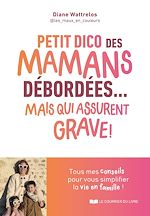 Télécharger le livre :  Petit dico des mamans débordées... mais qui assurent grave !