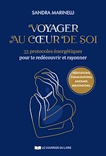 Download this eBook Voyager au coeur de soi - 33 protocoles énergétiques pour te redécouvrir et rayonner