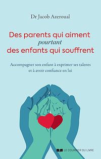 Téléchargez le livre :  Des parents qui aiment, pourtant des enfants qui souffrent - Accompagner son enfant à exprimer ses talents et à avoir confiance en l