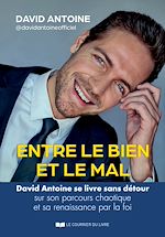 Télécharger le livre :  Entre le bien et le mal - David Antoine se livre sans détour sur son parcours chaotique et sa renaissance par la foi