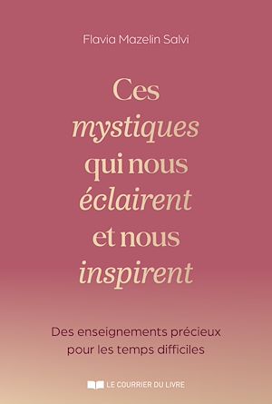 Téléchargez le livre :  Ces mystiques qui nous éclairent et nous inspirent - Des enseignements précieux pour les temps difficiles