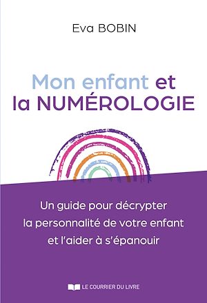 Download the eBook: Mon enfant et la numérologie - Un guide pour décrypter la personnalité de votre enfant et l'aider à s'épanouir