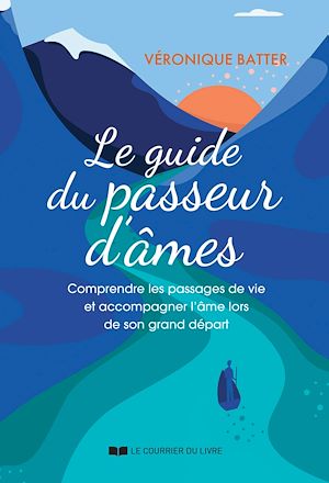Téléchargez le livre :  Le guide du passeur d'âmes - Comprendre les passages de vie et accompagner l'âme lors de son grand départ