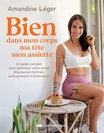 Télécharger le livre :  Bien dans mon corps, ma tête, mon assiette - Un guide complet pour optimiser votre santé physique et mentale, sans pression ni frustration