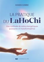 Télécharger le livre :  La pratique du LaHoChi - Une méthode de soins énergétiques puissante et transformatrice