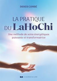 Télécharger le livre : La pratique du LaHoChi - Une méthode de soins énergétiques puissante et transformatrice