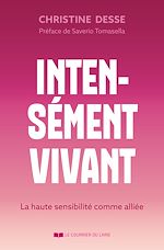 Télécharger le livre :  Intensément vivant - La haute sensibilité comme alliée