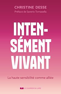 Téléchargez le livre :  Intensément vivant - La haute sensibilité comme alliée