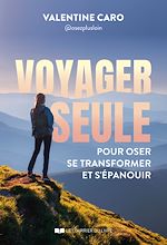 Download this eBook Voyager seule - Le guide pour oser, se transformer et s'épanouir