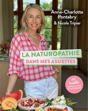Téléchargez le livre :  La naturopathie dans mes assiettes - 84 recettes simples, saines et savoureuses