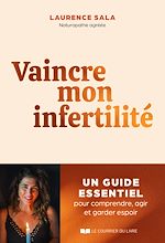 Télécharger le livre :  Vaincre mon infertilité - Le guide essentiel pour comprendre, agir et garder espoir