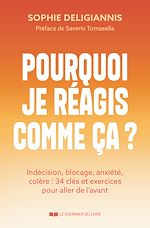 Télécharger le livre :  Pourquoi je réagis comme ça ? - Indécision, blocage, anxiété, colère : 34 clés et exercices pour aller de l'avant