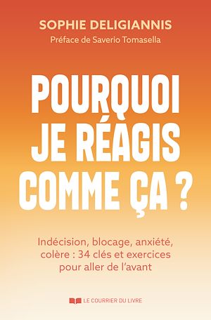 Téléchargez le livre :  Pourquoi je réagis comme ça ? - Indécision, blocage, anxiété, colère : 34 clés et exercices pour aller de l'avant