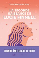 Télécharger le livre :  La seconde naissance de Lucie Finnell - Quand l'âme éclaire le coeur