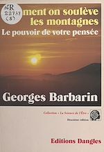Télécharger le livre :  Comment on soulève les montagnes : Le pouvoir de votre pensée