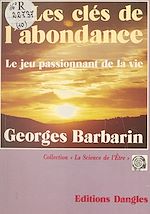 Télécharger le livre :  Les Clés de l'abondance : Le Jeu passionnant de la vie