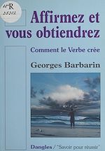Télécharger le livre :  Affirmez et vous obtiendrez : Comment le verbe crée