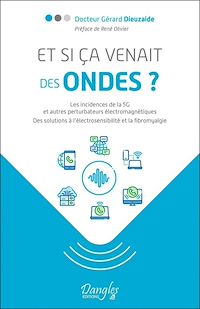 Téléchargez le livre :  Et si ça venait des ondes ? Les incidences de la 5G et autres perturbateurs électromagnétiques