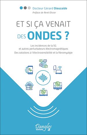 Télécharger le livre :  Et si ça venait des ondes ? Les incidences de la 5G et autres perturbateurs électromagnétiques