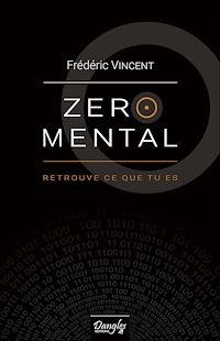 Téléchargez le livre :  Zéro mental - Retrouve ce que tu es