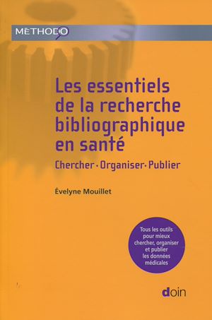 LES ESSENTIELS DE LA RECHERCHE BIBLIOGRAPHIQUE EN SANTE - CHERCHER-ORGANISER-PUBLIER. TOUS LES OUTIL