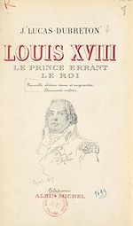 Download this eBook Louis XVIII, le prince errant, le roi