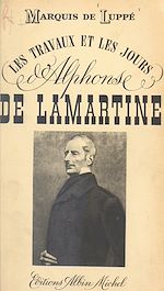 Download this eBook Les travaux et les jours d'Alphonse de Lamartine