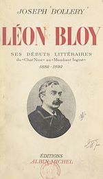 Download this eBook Léon Bloy. Ses débuts littéraires, du "Chat noir" au "Mendiant ingrat", 1882-1892