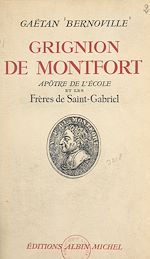 Download this eBook Grignion de Montfort, apôtre de l'école et les Frères de Saint-Gabriel